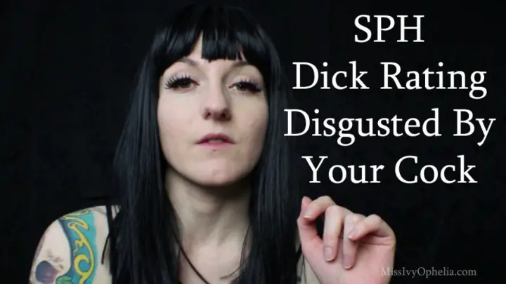 Poster: SPH Dick Rating Disgusted By Your Cock